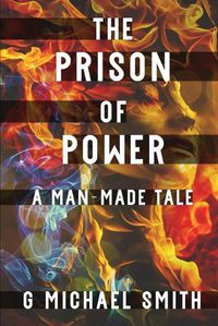 Cover image for The Prison of Power: A Man-Made Tale