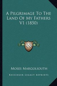 Cover image for A Pilgrimage to the Land of My Fathers V1 (1850)