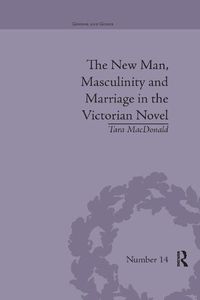 Cover image for The New Man, Masculinity and Marriage in the Victorian Novel