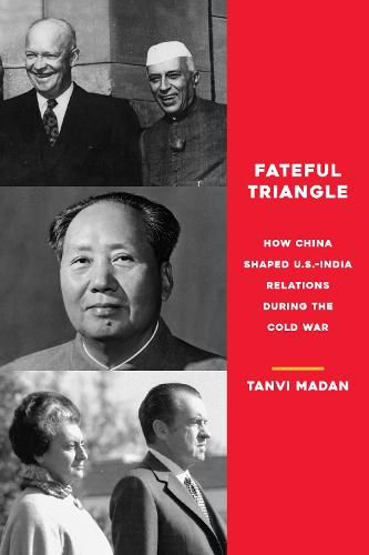 Cover image for Fateful Triangle: How China Shaped U.S.-India Relations During the Cold War