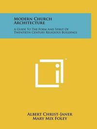 Cover image for Modern Church Architecture: A Guide to the Form and Spirit of Twentieth Century Religious Buildings