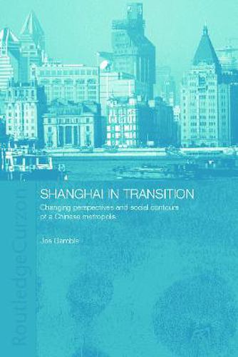 Cover image for Shanghai in Transition: Changing Perspectives and Social Contours of a Chinese Metropolis