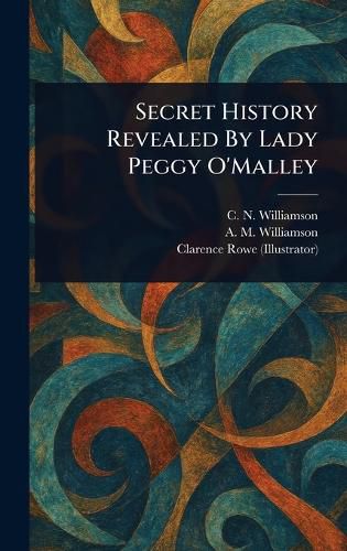 Cover image for Secret History Revealed By Lady Peggy O'Malley