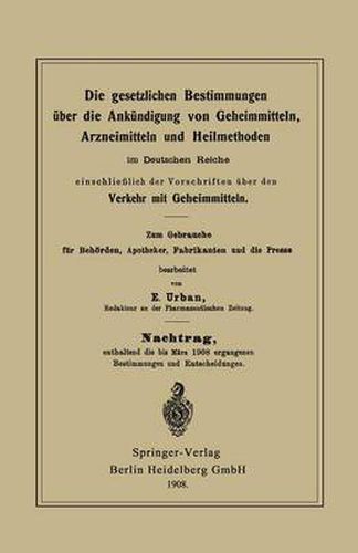 Cover image for Die Gesetzlichen Bestimmungen UEber Die Ankundigung Von Geheimmitteln, Arzneimitteln Und Heilmethoden Im Deutschen Reiche, Einschliesslich Der Vorschriften UEber Den Verkehr Mit Geheimmitteln