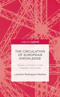 Cover image for The Circulation of European Knowledge: Niklas Luhmann in the Hispanic Americas