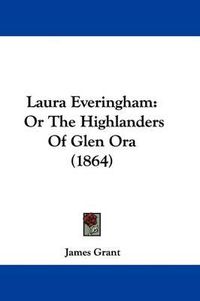 Cover image for Laura Everingham: Or The Highlanders Of Glen Ora (1864)