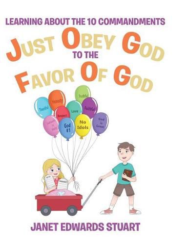 Cover image for Just Obey God To The Favor Of God: Learning About the 10 Commandments