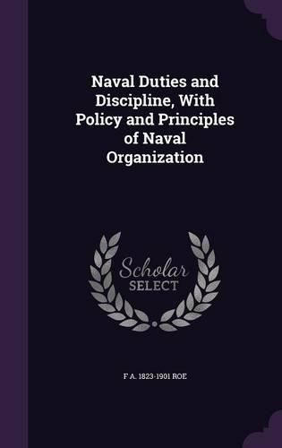 Cover image for Naval Duties and Discipline, with Policy and Principles of Naval Organization