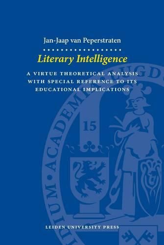 Cover image for Literary Intelligence: A Virtue Theoretical Analysis with Special Reference to its Educational Implications