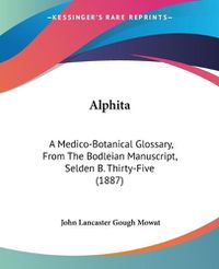 Cover image for Alphita: A Medico-Botanical Glossary, from the Bodleian Manuscript, Selden B. Thirty-Five (1887)