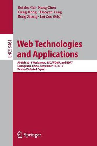 Cover image for Web Technologies and Applications: APWeb 2015 Workshops, BSD, WDMA, and BDAT, Guangzhou, China, September 18, 2015, Revised Selected Papers