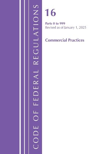 Cover image for Code of Federal Regulations, Title 16 Commercial Practices 0-999, Revised as of January 1, 2025