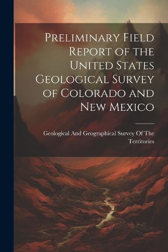 Cover image for Preliminary Field Report of the United States Geological Survey of Colorado and New Mexico