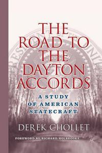 Cover image for The Road to the Dayton Accords: A Study of American Statecraft