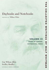 Cover image for The Daybooks and Notebooks: Volume III: Diary in Canada, Notebooks, Index