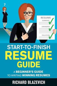 Cover image for Start-to-Finish Resume Guide: A Beginner's Guide to Writing Winning Resumes