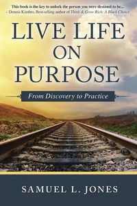 Cover image for Live Life on Purpose: From Discovery to Practice