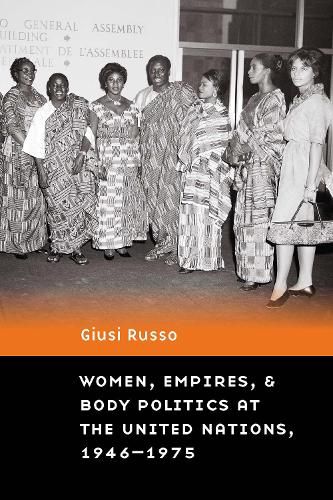 Cover image for Women, Empires, and Body Politics at the United Nations, 1946-1975