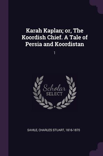 Cover image for Karah Kaplan; or, The Koordish Chief. A Tale of Persia and Koordistan
