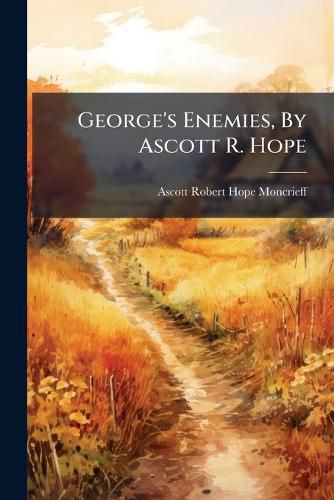 Cover image for George's Enemies, by Ascott R. Hope