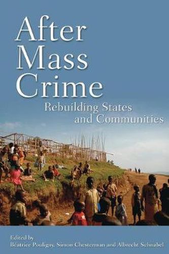 After Mass Crime: Rebuilding States and Communities in the Wake of Mass Violence