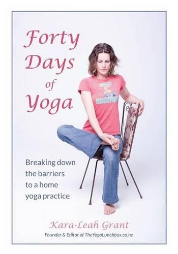 Cover image for Forty Days of Yoga: Breaking Down the Barriers to a Home Yoga Practice