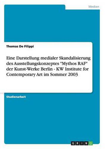 Cover image for Eine Darstellung medialer Skandalisierung des Ausstellungskonzeptes Mythos RAF der Kunst-Werke Berlin - KW Institute for Contemporary Art im Sommer 2003
