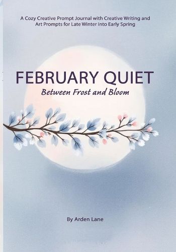 Cover image for February Quiet Between Frost and Bloom
