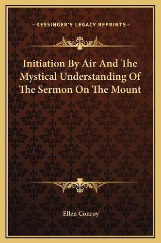 Cover image for Initiation by Air and the Mystical Understanding of the Sermon on the Mount