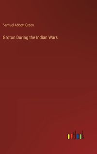 Cover image for Groton During the Indian Wars