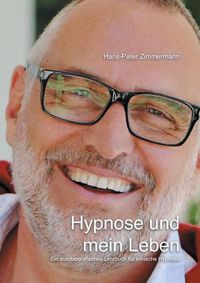 Cover image for Hypnose und mein Leben: Ein autobiografisches Lehrbuch fur klinische Hypnose