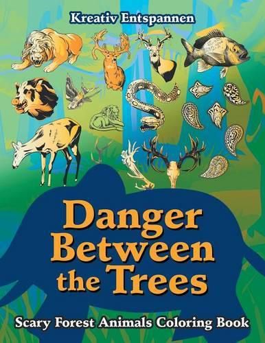 Cover image for Danger Between the Trees: Scary Forest Animals Coloring Book