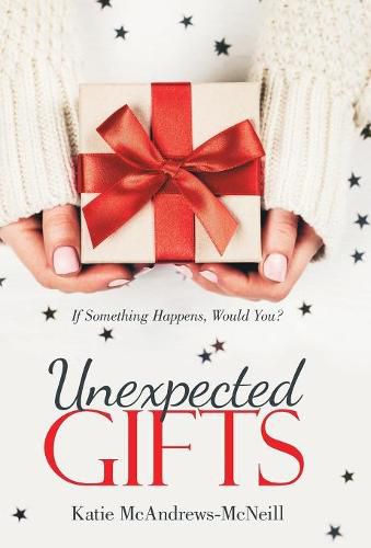Cover image for Unexpected Gifts: If Something Happens, Would You?