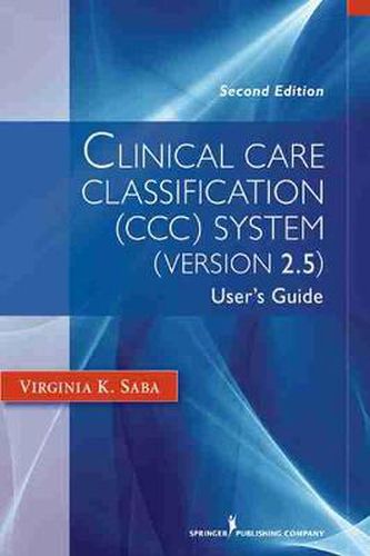 Cover image for Clinical Care Classification (CCC) System, Version 2.5: User's Guide