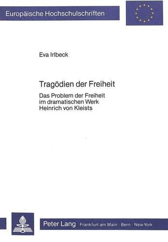 Cover image for Tragoedien Der Freiheit: Das Problem Der Freiheit Im Dramatischen Werk Heinrich Von Kleists