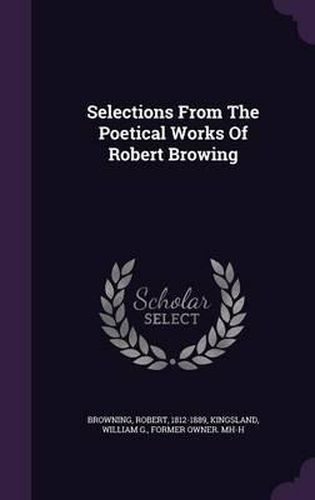 Selections from the Poetical Works of Robert Browing