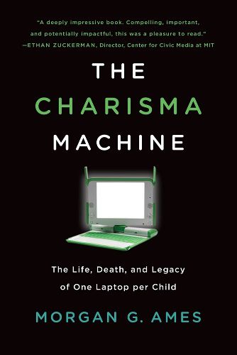 Cover image for The Charisma Machine: The Life, Death, and Legacy of One Laptop per Child