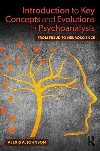 Cover image for Introduction to Key Concepts and Evolutions in Psychoanalysis: From Freud to Neuroscience