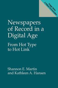 Cover image for Newspapers of Record in a Digital Age: From Hot Type to Hot Link