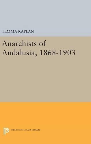 Cover image for Anarchists of Andalusia, 1868-1903