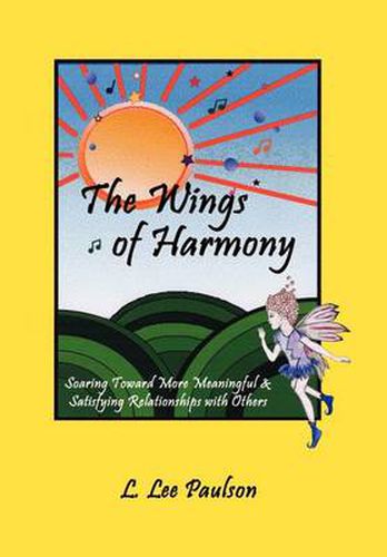 Cover image for The Wings of Harmony: Soaring toward More Meaningful & Satisfying Relationships with Others