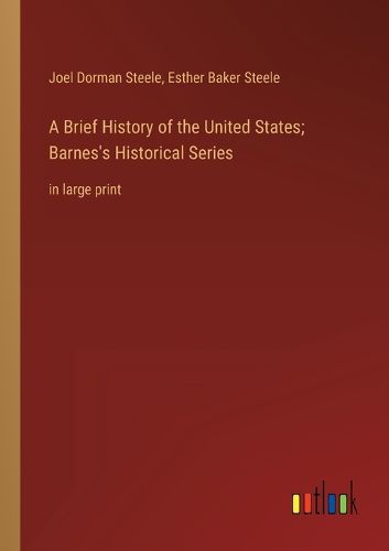 Cover image for A Brief History of the United States; Barnes's Historical Series