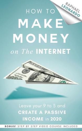 Cover image for How to Make Money on the Internet: Leave Your 9 to 5 Job and Create a Passive Income in 2020