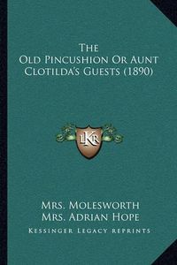 Cover image for The Old Pincushion or Aunt Clotilda's Guests (1890)