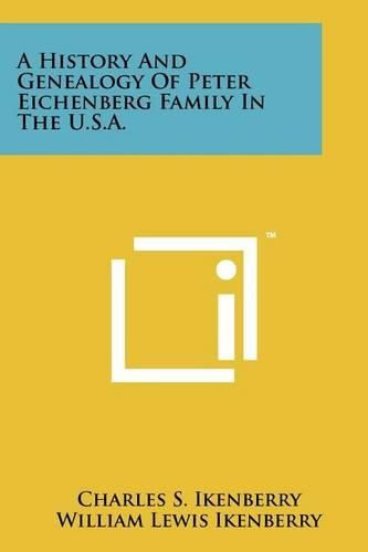 Cover image for A History and Genealogy of Peter Eichenberg Family in the U.S.A.