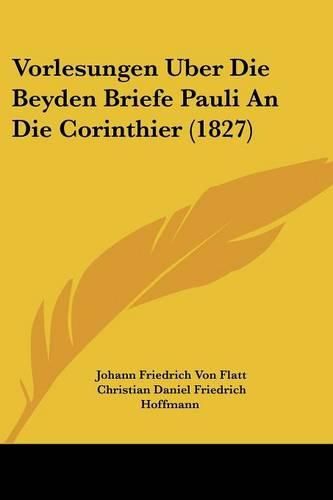 Cover image for Vorlesungen Uber Die Beyden Briefe Pauli an Die Corinthier (1827)