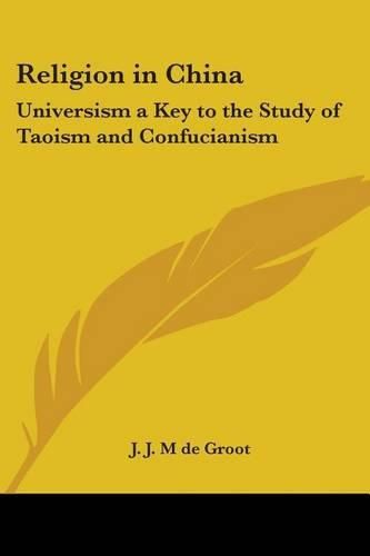 Cover image for Religion in China: Universism a Key to the Study of Taoism and Confucianism