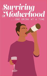 Cover image for Surviving Motherhood One Glass of Wine at a Time