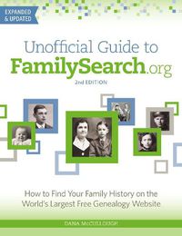 Cover image for Unofficial Guide to FamilySearch.org: How to Find Your Family History on the World's Largest Free Genealogy Website