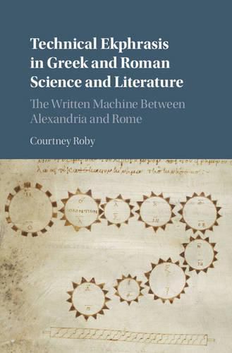 Cover image for Technical Ekphrasis in Greek and Roman Science and Literature: The Written Machine between Alexandria and Rome